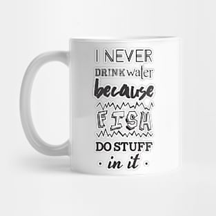 Never drink water Mug